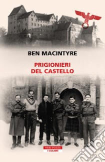 Prigionieri del castello libro di Macintyre Ben