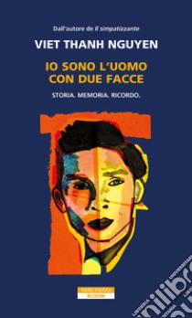 Io sono l'uomo con due facce. Storia, memoria, ricordo libro di Nguyen Viet Thanh