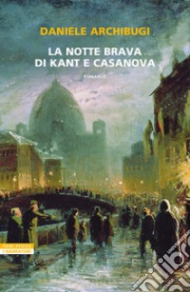 La notte brava di Kant e Casanova libro di Archibugi Daniele