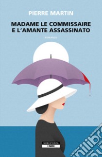 Madame le commissaire e l'amante assassinato libro di Martin Pierre