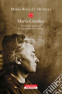 Maria Gudice. Vita folle e generosa di una pasionaria socialista libro di Cutrufelli Maria Rosa