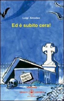 Ed è subito cera libro di Amodeo Luigi; Arezzo C. (cur.)