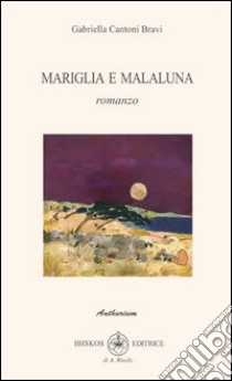 Mariglia e Malaluna libro di Cantoni Bravi Gabriella