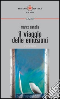 Il viaggio delle emozioni libro di Canella Marco; Balsamello M. (cur.)