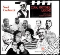 Ciak motore azione. A lato, dietro e dentro al cinema libro di Corbucci Nori; Villaggio P. (cur.); D'Agostino R. (cur.)