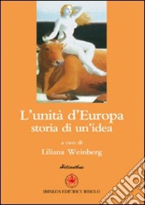 L'unità d'Europa. Storia di un'idea libro di Weinberg Liliana