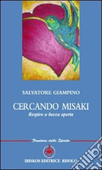 Cercando Misaki. Respiro a bocca aperta libro di Giampino Salvatore; Mecenate S. (cur.)