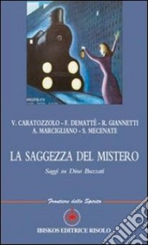 La saggezza del mistero. Saggi su Dino Buzzati libro di Mecenate S. (cur.)