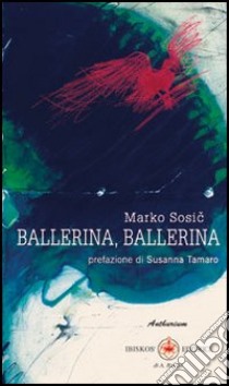 Ballerina, ballerina libro di Sosic Marko; Tamaro S. (cur.)