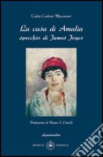 La casa di Amalia. Specchio di James Joyce libro di Carloni Mocavero Carla