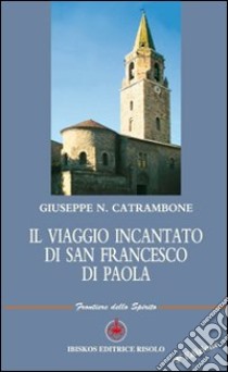 Il viaggio incantato di San Francesco di Paola libro di Catrambone Giuseppe N.