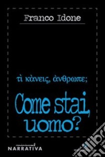 Come stai uomo? libro di Idone Franco; Baldacci Balsamello M. (cur.)