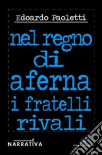 Nel regno di Aferna. I fratelli rivali libro di Paoletti Edoardo