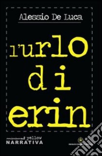 L'urlo di Erin libro di De Luca Alessio; Margiotta M. A. (cur.)