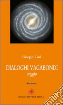 Dialoghi Vagabondi libro di Tosi Giorgio; Margiotta M. A. (cur.)