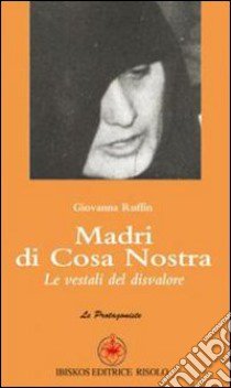 Madri di Cosa Nostra. Le vestali del disvalore libro di Ruffin Giovanna; Margiotta M. A. (cur.)