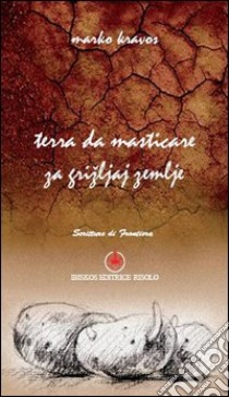 Terra da masticare-Za grizljaj zemlje libro di Kravos Marko; Risolo A. (cur.)