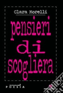 Pensieri di scogliera libro di Morelli Clara; Margiotta M. A. (cur.)