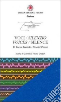 Voci/silenzio 2. Poesie finaliste-Voices/silence 2. Finalist poems. Ediz. bilingue libro di Gruber G. V. (cur.)