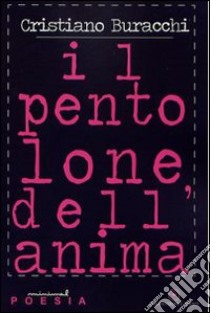 Il pentolone dell'anima. Raccolta di poesia e delicata anarchia libro di Buracchi Cristiano; Baldacci Balsamello M. (cur.)