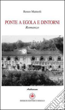 Ponte a Egola e dintorni libro di Matteoli Renzo