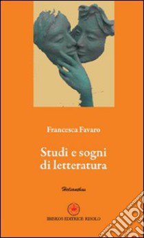 Studi e sogni di letteratura libro di Favaro Francesca; Mecenate S. (cur.)