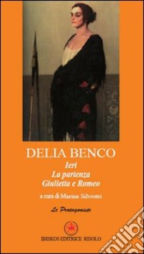 Ieri-La partenza-Giulietta e Romeo libro di Benco Delia; Silvestri M. (cur.)