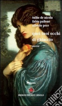 Quei tuoi occhi di ghiaccio libro di De Nicola Tullio; Pallone Fabio; Pece Alfredo; Baldacci Balsamello M. (cur.)