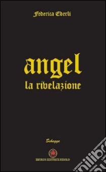 Angel. La rivelazione libro di Ederli Federica; Mecenate S. (cur.)