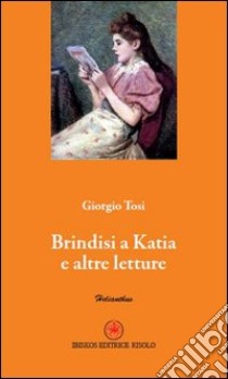 Brindisi a Katia e altre letture libro di Tosi Giorgio; Margiotta M. A. (cur.)