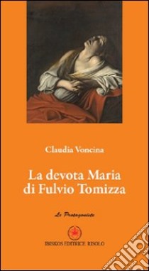 La devota Maria di Fulvio Tomizza libro di Voncina Claudia; Risolo A. (cur.)