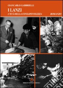 L'età della consapevolezza. I Lanzi libro di Gabbrielli Giancarlo; Baldacci Balsamello M. (cur.)