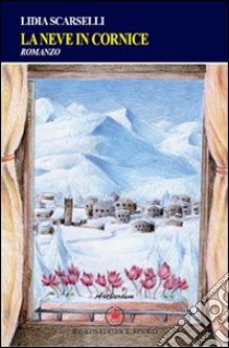 La neve in cornice libro di Scarselli Lidia; Risolo A. (cur.)