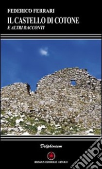 Il castello di Cotone e altri racconti libro di Ferrari Federico; Risolo A. (cur.)