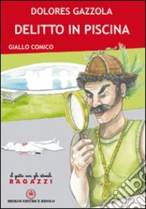 Delitto in piscina libro di Gazzola Dolores