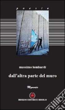 Dall'altra parte del muro libro di Lombardi Massimo; Risolo A. (cur.)