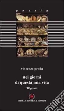 Nei giorni di questa mia vita libro di Prada Vincenzo; Margiotta M. A. (cur.)