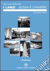 Sogni e chimere. I Lanzi libro di Gabbrielli Giancarlo; Baldacci Balsamello M. (cur.)