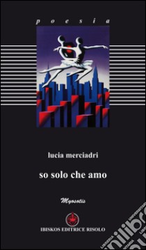 So solo che amo libro di Merciadri Lucia; Baldacci Balsamello M. (cur.)