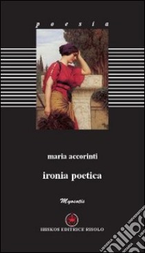 Ironia poetica libro di Accorinti Maria; Margiotta M. A. (cur.)