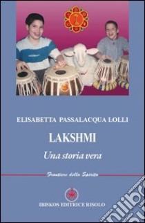 Lakshmi. Una storia vera libro di Passalacqua Lolli Elisabetta; Margiotta M. A. (cur.)