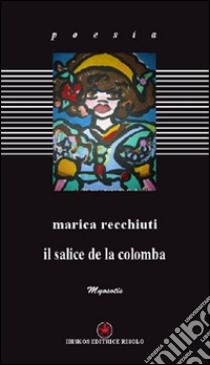 Il salice de la colomba libro di Recchiuti Marica; Baldacci Balsamello M. (cur.)