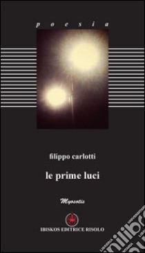 Le prime luci libro di Carlotti Filippo; Golestani B. (cur.)