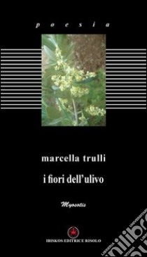 I fiori dell'ulivo libro di Trulli Marcella; Golestani B. (cur.)