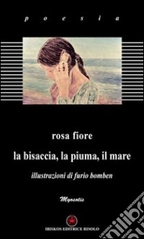 La bisaccia, la piuma, il mare libro di Fiore Rosa; Margiotta M. A. (cur.)