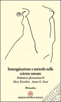 Immaginazione e metodo nelle scienze umane. Didattica e formazione 2 libro di Stasi A. (cur.); Tortolini M. (cur.)