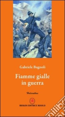 Fiamme gialle in guerra libro di Bagnoli Gabriele