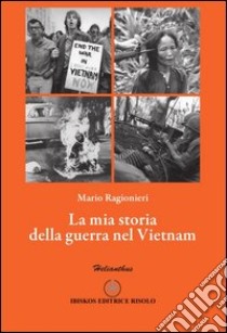 La mia storia della guerra del Vietnam libro di Ragionieri Mario; Margiotta M. A. (cur.)