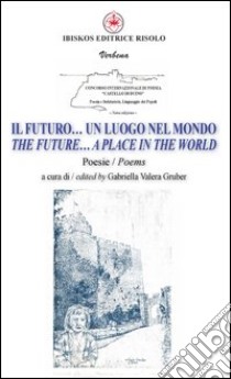 Il futuro... un luogo nel mondo. Ediz. italiana e inglese libro di Gruber G. V. (cur.)