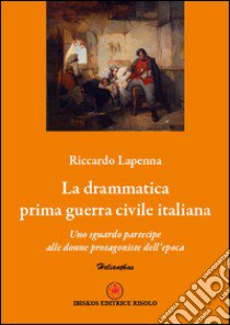 La drammatica guerra civile italiana. Uno sguardo alle donne protagoniste dell'epoca libro di Lapenna Riccardo